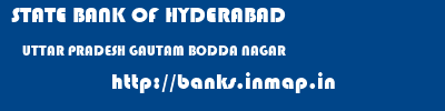 STATE BANK OF HYDERABAD  UTTAR PRADESH GAUTAM BODDA NAGAR    banks information 